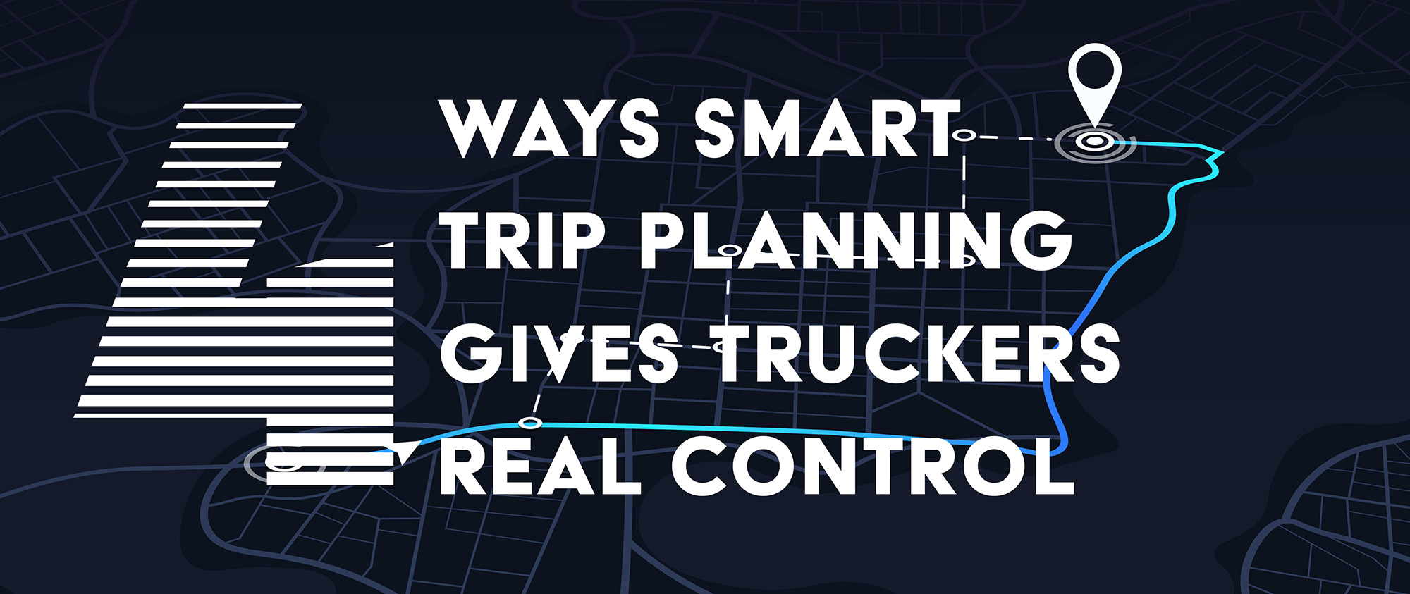 Work Smart Trips Beyond GPS: 4 Ways Smart Trip Planning Gives Truckers Real Control - Eleos